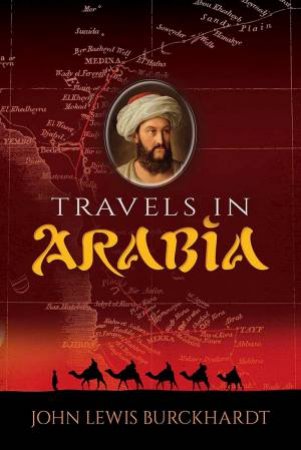 Travels In Arabia by John Lewis Burckhardt