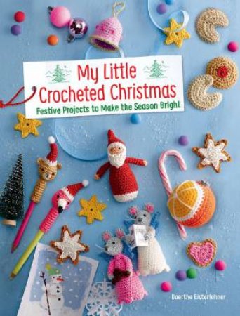 My Little Crocheted Christmas by Doerthe Eisterlehner