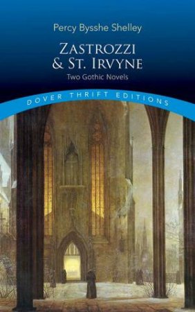 Zastrozzi And St. Irvyne: Two Gothic Novels by Percy Bysshe Shelley