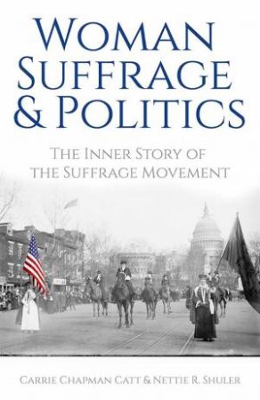 Woman Suffrage And Politics by Carrie Catt 