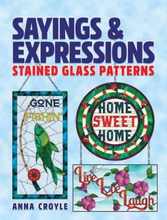 Sayings And Expressions: Stained Glass Patterns by Anna Croyle