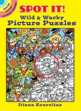 Spot It! Wild & Wacky Picture Puzzles by Diana Zourelias