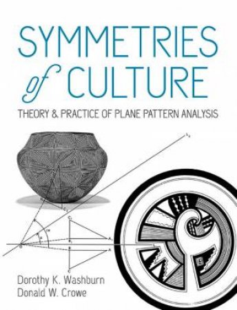 Symmetries Of Culture: Theory And Practice Of Plane Pattern Analysis by Dorothy K. Washburn & Donald W. Crowe