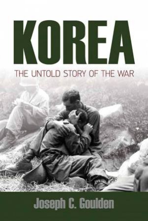 Korea: The Untold Story Of The War by Joseph Goulden