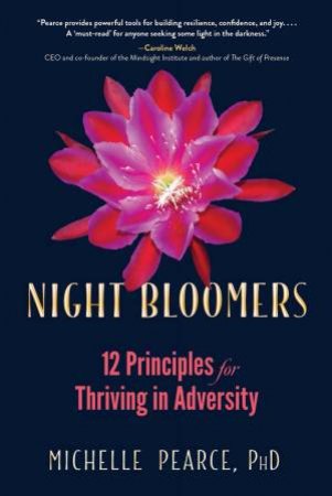 Night Bloomers: 12 Principles For Thriving In Adversity by Michelle Pearce