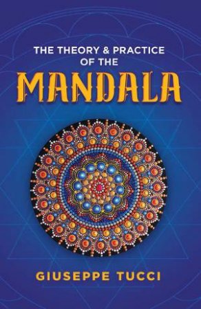 Theory And Practice Of The Mandala by Giuseppe Tucci