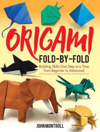 Origami Fold-By-Fold by John Montroll