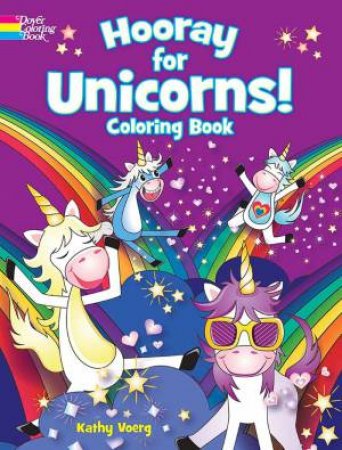 Hooray For Unicorns! Coloring Book by Kathy Voerg