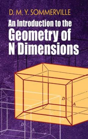 Introduction To The Geometry Of N Dimensions by D. Sommerville