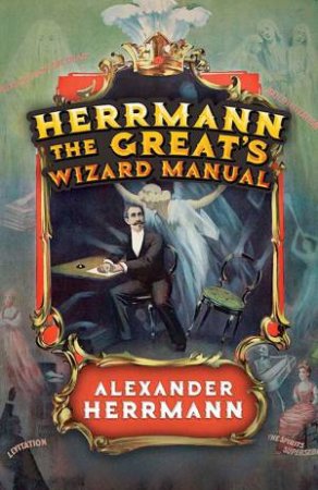 Herrmann The Great's Wizard Manual by Alexander Herrmann