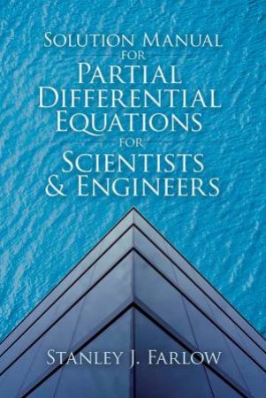 Solution Manual For Partial Differential Equations For Scientists And Engineers by Stanley J. Farlow