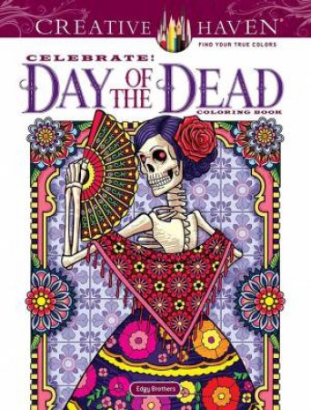 Creative Haven Celebrate! Day Of The Dead Coloring Book by David Edgerly & Chris Edgerly