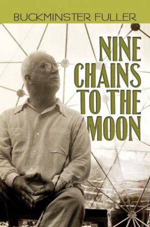 Nine Chains To The Moon by Buckminster Fuller