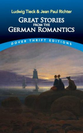 Great Stories From The German Romantics by Ludwig Tieck