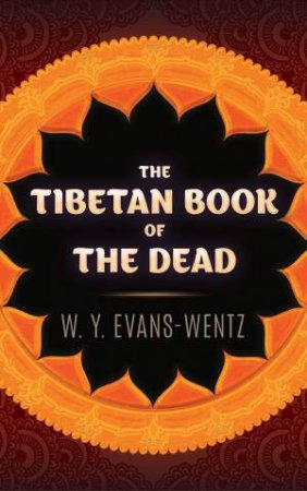 The Tibetan Book Of The Dead by W. Y. Evans-Wentz