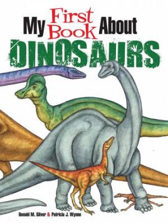 My First Book About Dinosaurs by Patricia Wynne