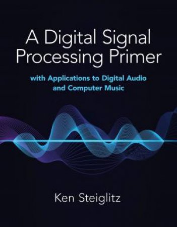 A Digital Signal Processing Primer by Kenneth Steiglitz