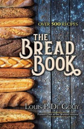 The Bread Book by Louis P. De Gouy