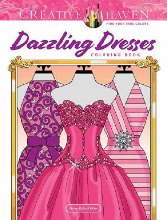 Creative Haven Dazzling Dresses Coloring Book by Eileen Rudisill Miller