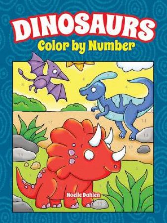 Dinosaurs Color By Number by Noelle Dahlen