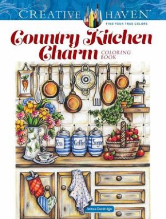 Creative Haven Country Kitchen Charm Coloring Book by Teresa Goodridge