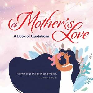 Mother's Love: A Book Of Quotations by Ixia Press