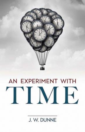 An Experiment With Time by J. W. Dunne