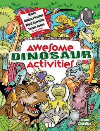 Awesome Dinosaur Activities for Kids: Mazes, Hidden Pictures, Spot the Differences, Secret Codes and more! by DIANA ZOURELIAS