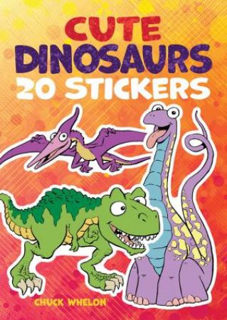 Cute Dinosaurs Stickers: 20 Stickers by Chuck Whelon