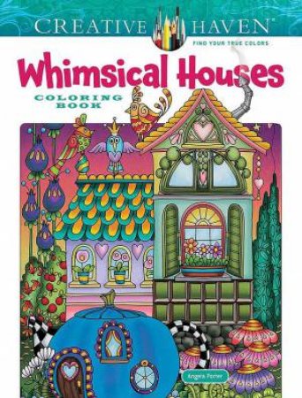 Creative Haven Whimsical Houses Coloring Book by ANGELA PORTER