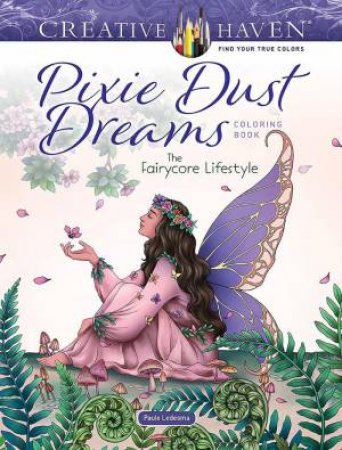 Creative Haven Pixie Dust Dreams Coloring Book: The Fairycore Lifestyle by PAULE LEDESMA