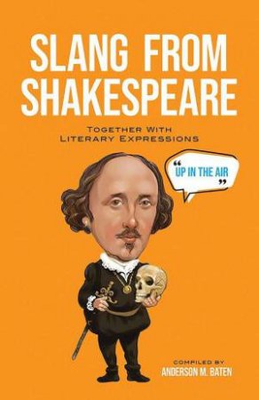 Slang from Shakespeare: Together with Literary Expressions by ANDERSON M. BATEN