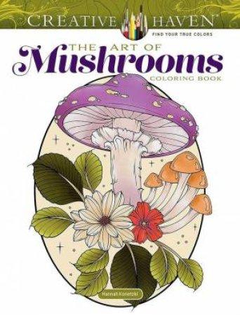 Creative Haven The Art of Mushrooms Coloring Book by HANNAH KONETZKI