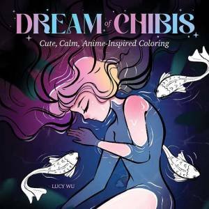 Dream of Chibis: Cute, Calm, Anime-Inspired Coloring by LUCY WU