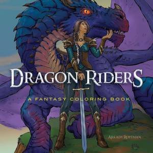 Dragon Riders: A Fantasy Coloring Book by ARKADY ROYTMAN