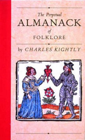 The Perpetual Almanack Of Folklore by Charles Kightly