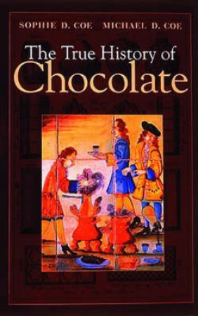 True History Of Chocolate by S & D Coe