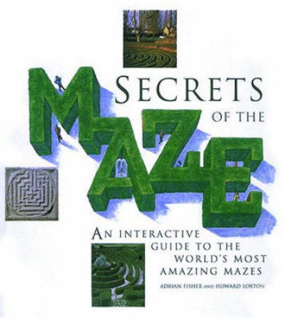 Secrets Of The Maze by Adrian Fisher