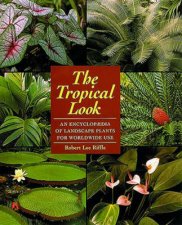 Tropical Look An Encyclopedia Of Landscape Plants