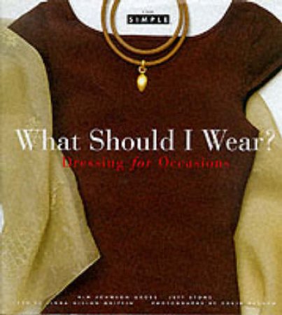 Chic Simple:What Should I Wear? Dressing For Occasions by Gross K &