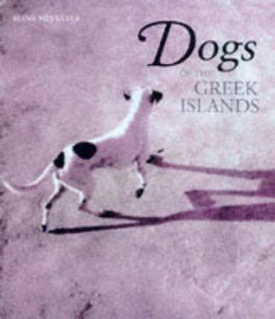 The Dogs Of The Greek Islands by Hans Sylvester