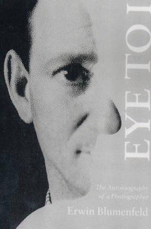 Eye To I:Autobiography Of A Photographer by Blumenfeld Erwin