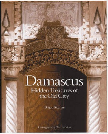 Damascus: Hidden Treasures of the Old City by Brigid Keenan