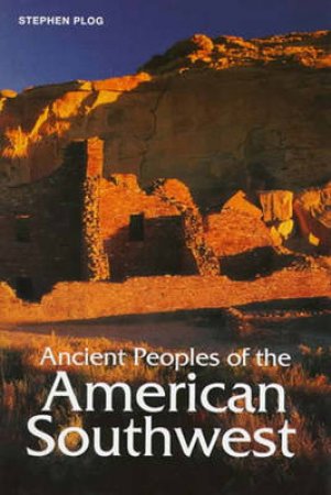 Ancient Peoples Of The American Southwest by Stephen Plog