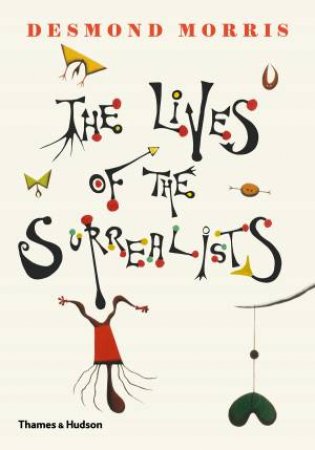 The Lives Of The Surrealists by Desmond Morris