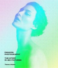 Fashion Photography The Story In 160 Pictures