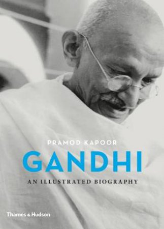 Gandhi: An Illustrated Biography by Pramod Kapoor