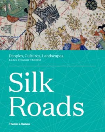 Silk Roads by Susan Whitfield & Peter Sellars