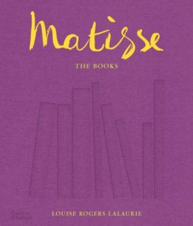 Matisse: The Books by Louise Rogers Lalaurie & Matisse Estate