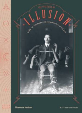 The Spectacle Of Illusion by Matthew L. Tompkins & Wellcome